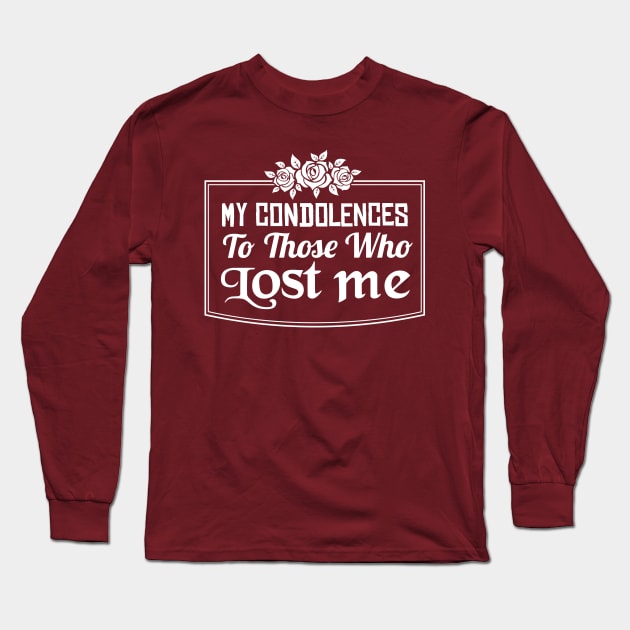 My Condolences To Those Who Lost Me Long Sleeve T-Shirt by TheDesignDepot